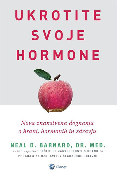 Ukrotite svoje hormone: nova znanstvena dognanja o hrani, hormonih in zdravju