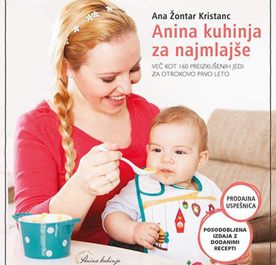 Anina kuhinja za najmlajše: več kot 160 preizkušenih jedi za otrokovo prvo leto (3. izdaja)