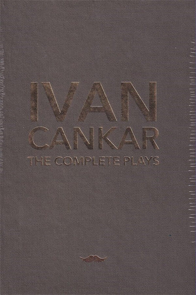 Ivan Cankar: The Complete Plays