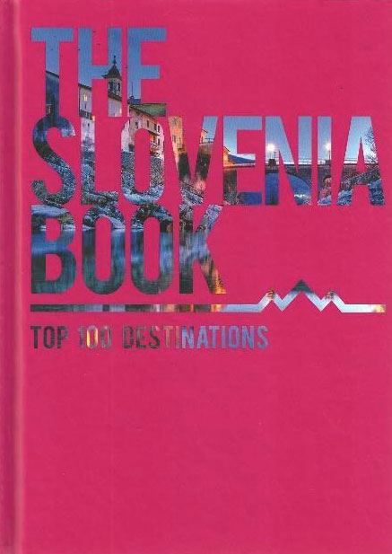 The Slovenia Book: Top 100 Destinations (Woman`s edition, english)