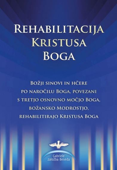 Rehabilitacija Kristusa Boga - božji sinovi in hčere po naročilu Boga, povezani s tretjo osnovno močjo Boga, božansko modrostjo, rehabilitirajo Kristusa Boga