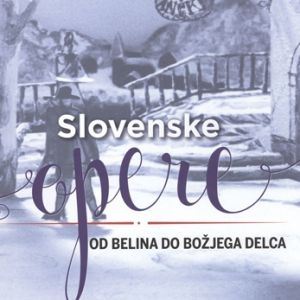 Slovenske opere – Od Belina do Božjega delca