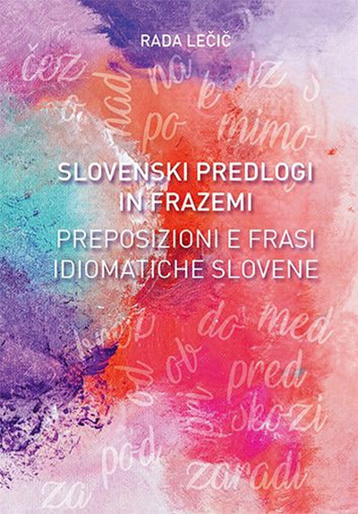 Slovenski predlogi in frazemi = Preposizioni e frasi idiomatiche slovene