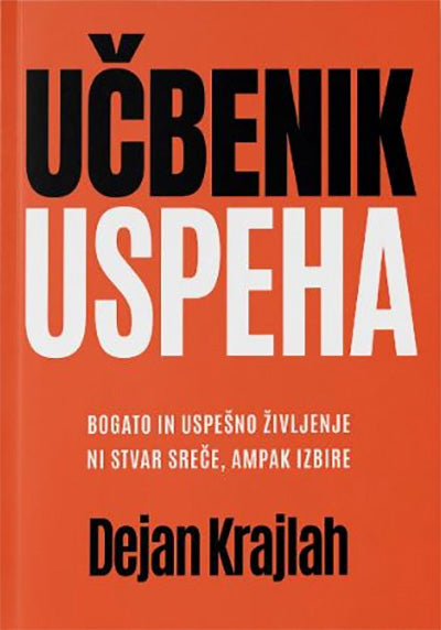 Učbenik uspeha: bogato in uspešno življenje ni stvar sreče, ampak izbire