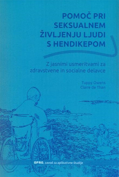 Pomoč pri seksualnem življenju ljudi s hendikepom: z jasnimi usmeritvami za zdravstvene in socialne delavce