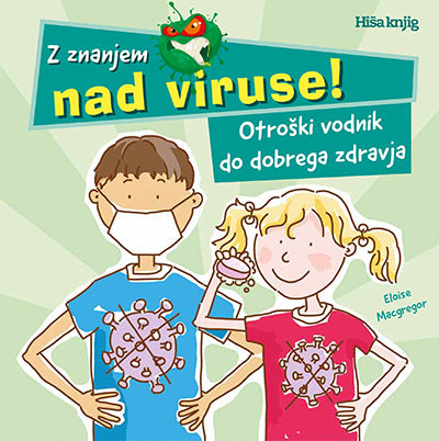 Z znanjem nad viruse!: otroški vodnik do dobrega zdravja