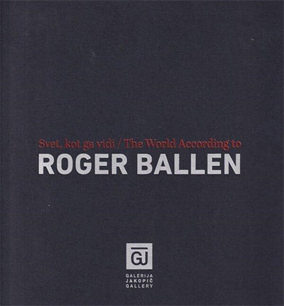 Svet, kot ga vidi Roger Ballen = The world according to Roger Ballen