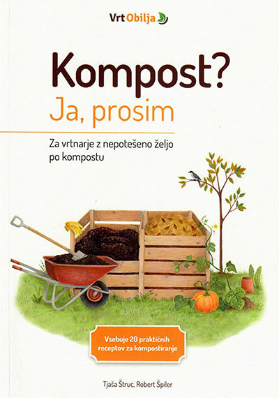 Kompost? Ja, prosim: za vrtnarje z nepotešeno željo po kompostu (2. izdaja)