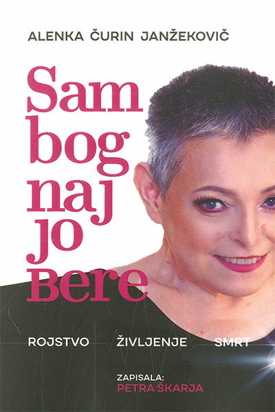 Sam bog naj jo bere: rojstvo - življenje - smrt