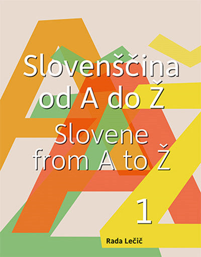 Slovenščina od A do Ž = Slovene from A to Ž, 1. del (2. izdaja)