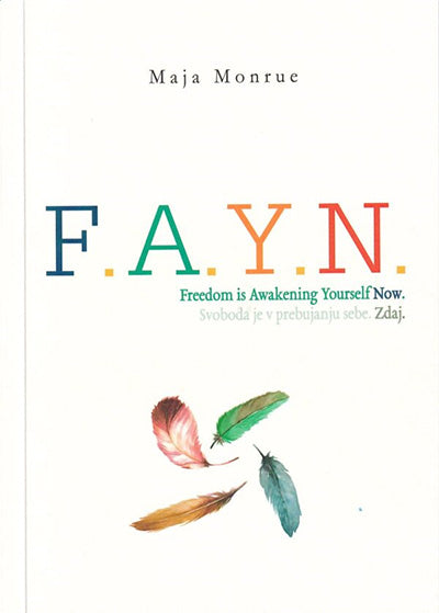 F.A.Y.N.: freedom is awakening yourself now = svoboda je v prebujanju sebe. Zdaj