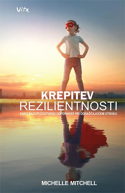 Krepitev rezilientnosti: kako razviti čustveno odpornost pri odraščajočem otroku