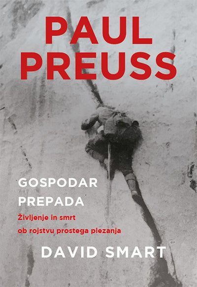 Paul Preuss - gospodar prepada: življenje in smrt ob rojstvu prostega plezanja