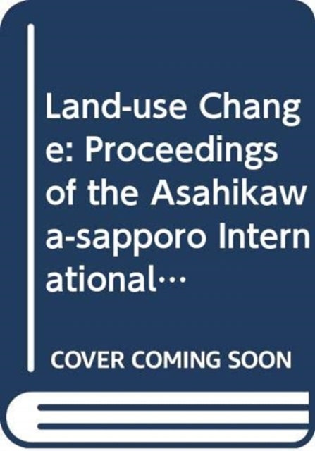 Land-Use Change - Proceedings of the Asahikawa-Sapporo International Symposium