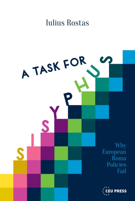 A Task for Sisyphus - Why Europe's Roma Policies Fail