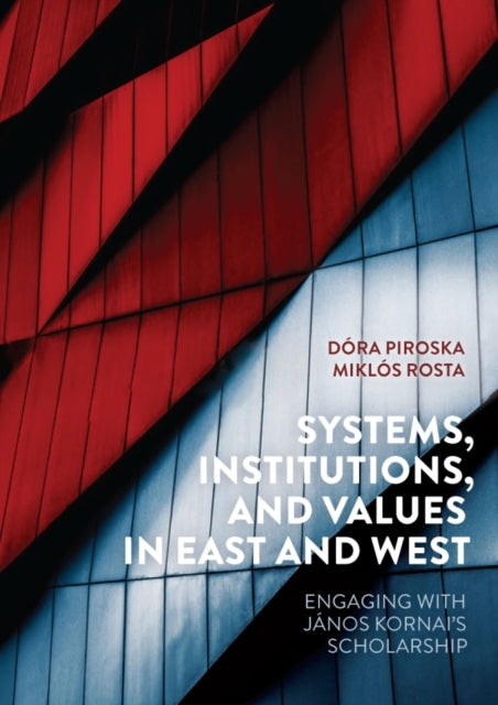 Systems, Institutions, and Values in East and West - Engaging with Janos Kornai's Scholarship