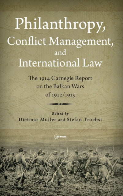 Philanthropy, Conflict Management and International Law - The 1914 Carnegie Report on the Balkan Wars of 1912/13