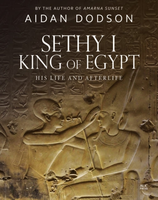 Sethy I, King of Egypt - His Life and Afterlife
