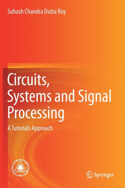 Circuits, Systems and Signal Processing - A Tutorials Approach