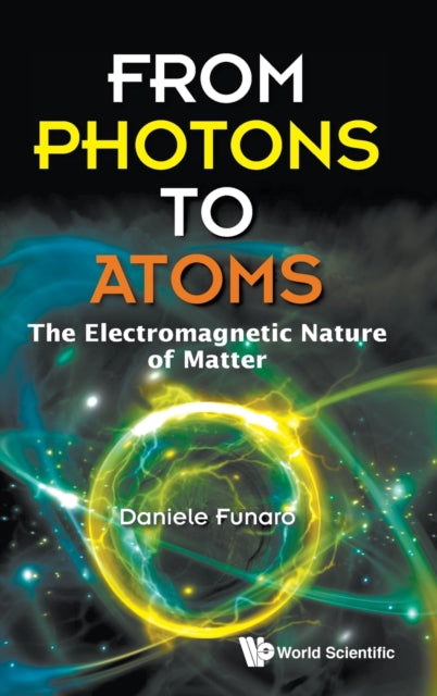 From Photons To Atoms: The Electromagnetic Nature Of Matter