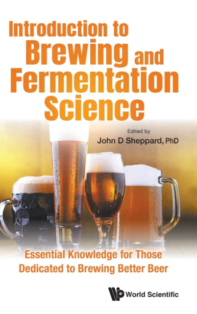 Introduction To Brewing And Fermentation Science: Essential Knowledge For Those Dedicated To Brewing Better Beer