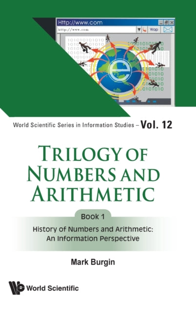 Trilogy Of Numbers And Arithmetic - Book 1: History Of Numbers And Arithmetic: An Information Perspective