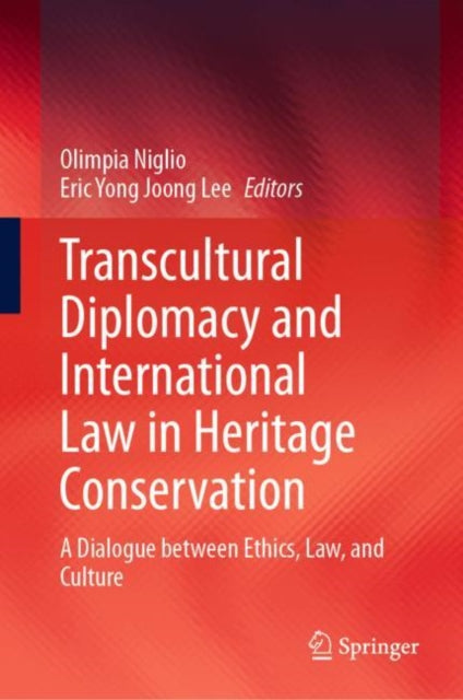 Transcultural Diplomacy and International Law in Heritage Conservation - A Dialogue between Ethics, Law, and Culture