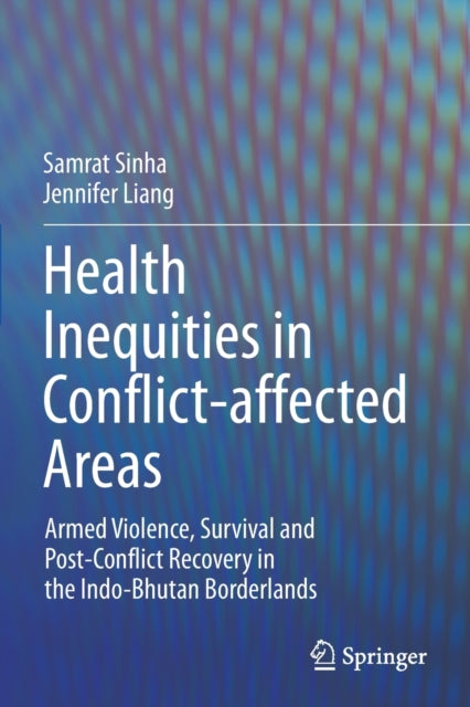 Health Inequities in Conflict-affected Areas - Armed Violence, Survival and Post-Conflict Recovery in the Indo-Bhutan Borderlands