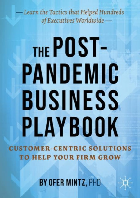 The Post-Pandemic Business Playbook - Customer-Centric Solutions to Help Your Firm Grow