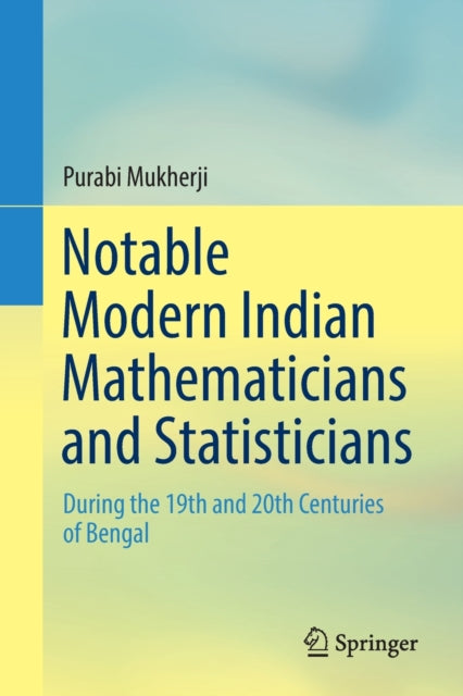 Notable Modern Indian Mathematicians and Statisticians - During the 19th and 20th Centuries of Bengal