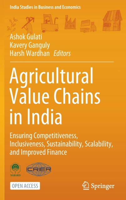 Agricultural Value Chains in India - Ensuring Competitiveness, Inclusiveness, Sustainability, Scalability, and Improved Finance