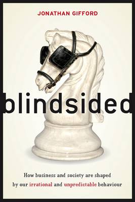 Blindsided: How Business and Society is Shaped by Our Irrational and Unpredictable Behaviour