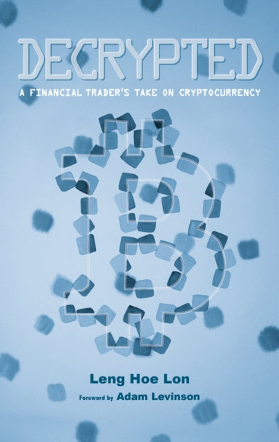 Decrypted - A Financial Trader's Take on Cryptocurrency