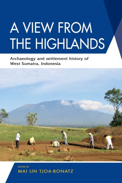 A View from the Highlands - Archaeology and Settlement History of West Sumatra, Indonesia