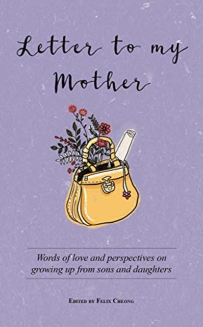 Letter to My Mother - Words of Love and Perspectives on Growing Up from Sons and Daughters