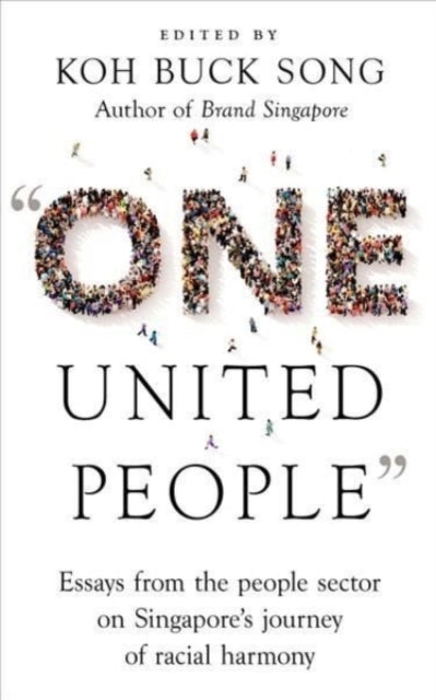 "One United People" - Essays from the People Sector on Singapore's Journey of Racial Harmony