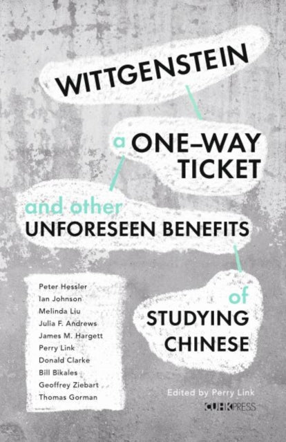 Wittgenstein, a One–Way Ticket, and Other Unforeseen Benefits of Studying Chinese