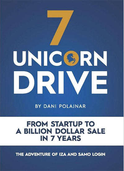 7 unicorn drive: from startup to a billion dollar sale in 7 years: the adventure of Iza and Samo Login