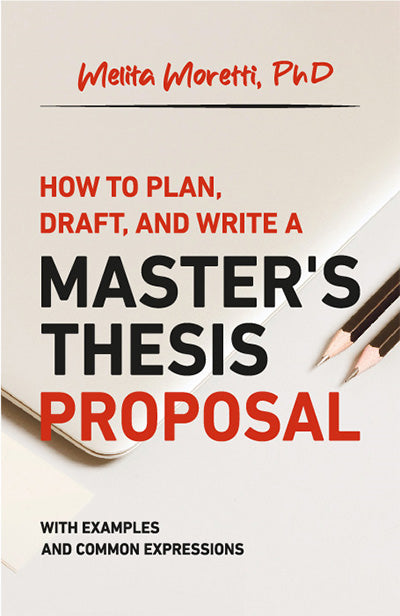 How to plan, draft, and write a master's thesis proposal: with examples and common expressions