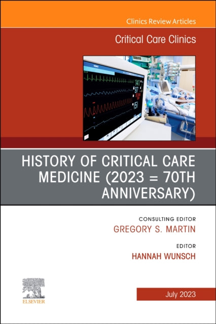 History of Critical Care Medicine (2023 = 70th anniversary), An Issue of Critical Care Clinics