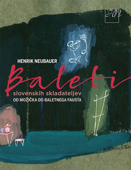 Baleti slovenskih skladateljev : od Možička do baletnega Fausta