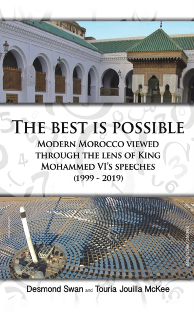 The Best Is Possible - Modern Morocco Viewed Through The Lens Of King Mohammed VI's Speeches (1999-2019)