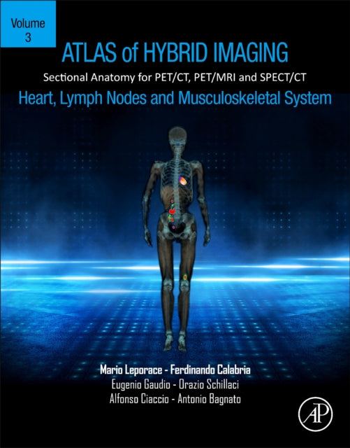 Atlas of Hybrid Imaging Sectional Anatomy for PET/CT, PET/MRI and SPECT/CT Vol. 3: Heart, Lymph Node and Musculoskeletal System