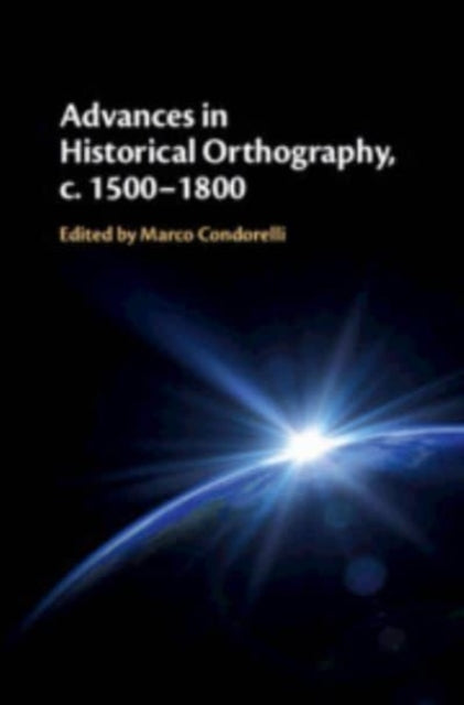 Advances in Historical Orthography, c. 1500-1800