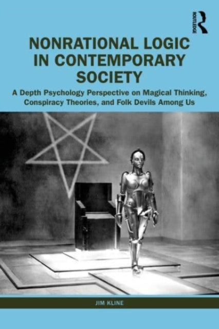 Nonrational Logic in Contemporary Society - A Depth Psychology Perspective on Magical Thinking, Conspiracy Theories and Folk Devils Among Us