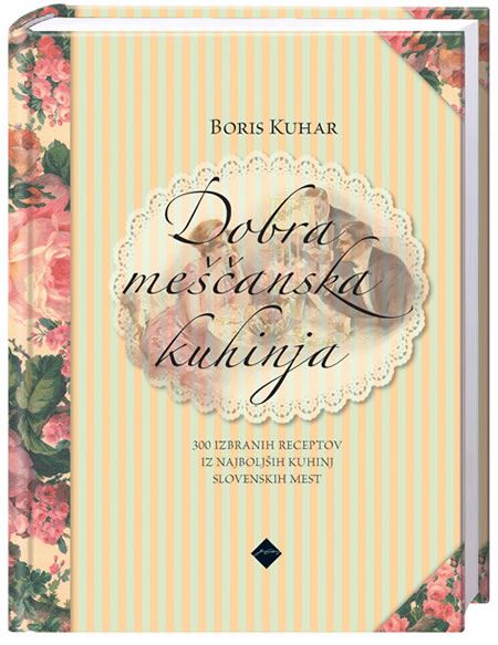Dobra meščanska kuhinja - Boris Kuhar