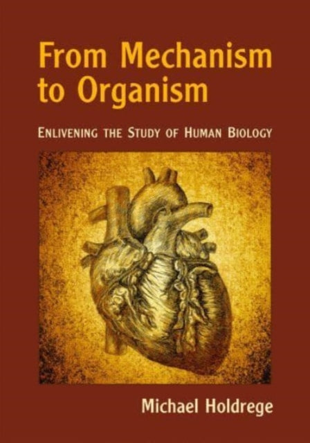 From Mechanism to Organism - Enlivening the Study of Human Biology