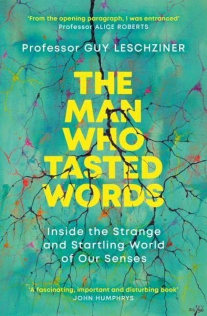 The Man Who Tasted Words - Inside the Strange and Startling World of Our Senses