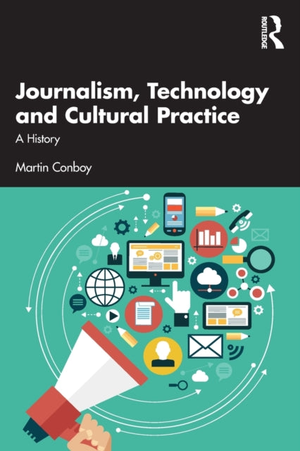 Journalism, Technology and Cultural Practice - A History