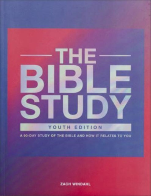 Bible Study – A 90–Day Study of the Bible and How It Relates to You